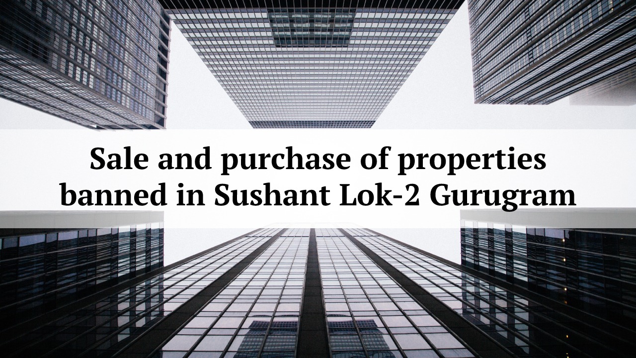 Sale and purchase of properties banned in Sushant Lok-2