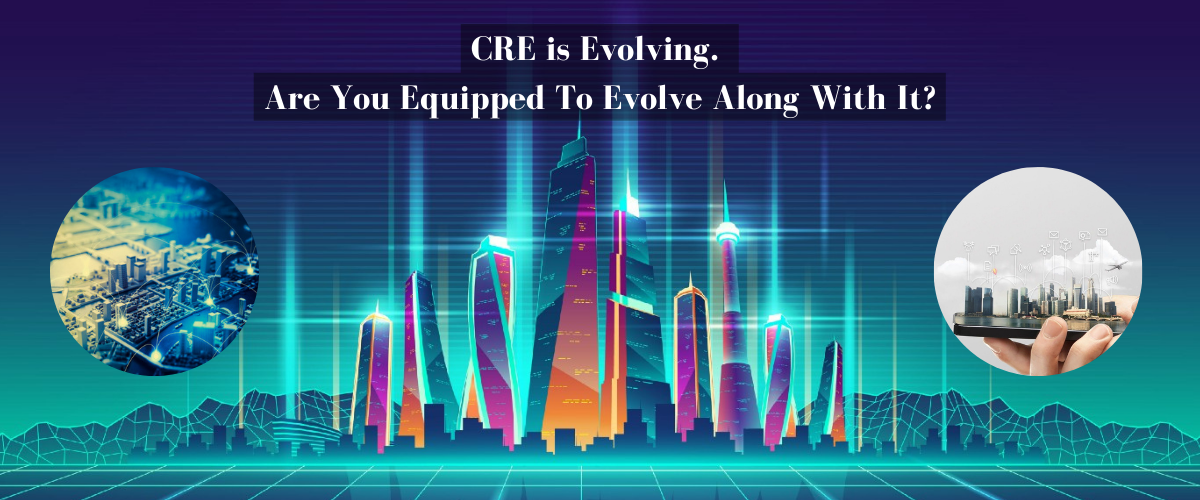 CRE is Evolving. Are You Equipped To Evolve Along With It?